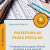 Apostila Professor Educação Infantil creches e pré escolar Prefeitura de Pedra Preta MT 2025