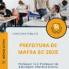 Apostila Professor I e II Professor de Educação Infantil e Ensino Fundamental 1º ao 5º ano das séries iniciais Prefeitura de Mafra SC 2025
