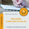 Apostila Professor de Séries Iniciais Prefeitura de Benjamin Constant do Sul RS 2025
