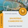 Apostila Supervisor Escolar Prefeitura de Balneário Camboriú SC 2025