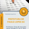 Apostila Professor Área de atuação Anos Iniciais 3 ao 5 ano Prefeitura de Paulo Lopes SC 2025