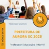 Apostila Professor Educação Infantil Prefeitura de Aurora SC 2025