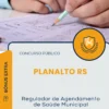 Apostila Regulador de Agendamento de Saúde Municipal Prefeitura de Planalto RS 2025
