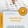 Apostila Operador de Máquinas Pesadas de Grande Porte Motoniveladora e Escavadeira Prefeitura de Paraíso das Águas MS 2026