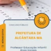 Apostila Professor Educação Infantil Anos Iniciais Prefeitura de Alcântara MA 2026