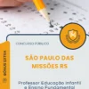 Apostila Professor Educação Infantil e Ensino Fundamental Séries Anos Iniciais Prefeitura de São Paulo das Missões RS 2026