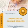 Apostila Professor de Educação Física Prefeitura de Cacique Doble RS 2026
