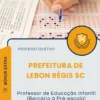 Apostila Professor de Educação Infantil Berçário à Pré Escola Prefeitura de Lebon Régis SC 2026
