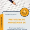 Apostila Professor de Ensino Fundamental Anos Iniciais Prefeitura de Agrolândia SC 2026