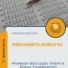 Apostila Professor Educação Infantil E Ensino Fundamental Prefeitura de Presidente Nereu SC 2026