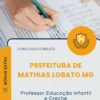 Apostila Professor Educação Infantil e Creche Prefeitura de Mathias Lobato MG 2026