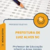 Apostila Professor de Educação Infantil e Anos Iniciais Prefeitura de Luiz Alves SC 2026