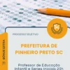 Apostila Professor de Educação Infantil e Series Iniciais 20h Prefeitura de Pinheiro Preto SC 2026