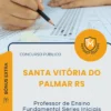 Apostila Professor de Ensino Fundamental Séries Iniciais Prefeitura de Santa Vitória do Palmar RS 2026