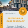 Apostila Professor de Disciplina Específica Educação Física Prefeitura de Casa Branca SP 2026