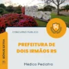 Apostila Médico Pediatra Prefeitura de Dois Irmãos RS 2026
