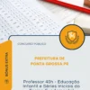 Apostila Professor 40h Educação Infantil e Séries Iniciais do Ensino Fundamental Prefeitura de Ponta Grossa PR 2026