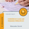 Apostila Educador Social Consórcio Casa Lar Pequeno Príncipe SC 2026