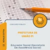 Apostila Educador Social (Secretaria De Assistência Social) Prefeitura de União PI 2026