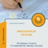 Apostila Professor Ensino Fundamental Séries Iniciais Prefeitura de Catu BA 2026