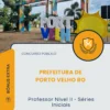 Apostila Professor Nível II Séries Iniciais Prefeitura de Porto Velho RO 2026