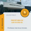 Apostila Professor de Anos Iniciais Prefeitura de Luiz Alves SC 2026
